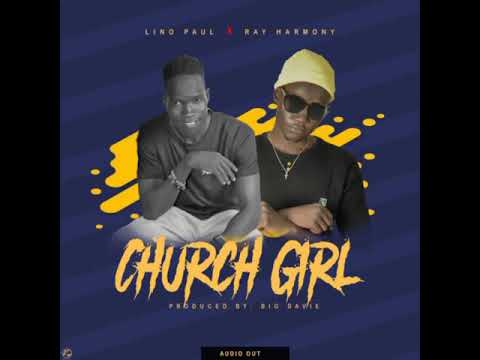 Church Girl (Holly) Lino Paul ft Ray harmony,, produced by Big Davie...