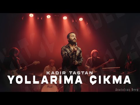 Yollarıma Çıkma | kadir taştan ( Anatolian Deep )