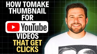 How to Make Thumbnails for YouTube Videos That Get Clicks - 2026 Beginner's Guide