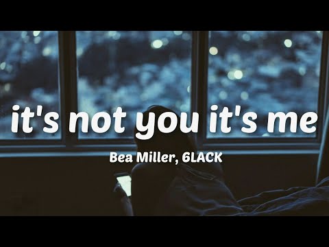 Bea Miller - it's not u it's me (ft. 6LACK)(Lyrics)