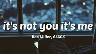 Bea Miller - it&#39;s not u it&#39;s me (ft. 6LACK)(Lyrics)