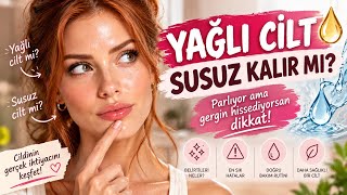 YAĞLI CİLT SUSUZ KALIR MI? 😳 Belirtileri ve Doğru Cilt Bakımı