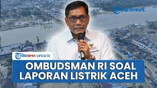 Listrik Aceh Masih Kacau, Ombudsman Ingatkan Instansi Jangan Buat Laporan Asal demi Pimpinan Senang