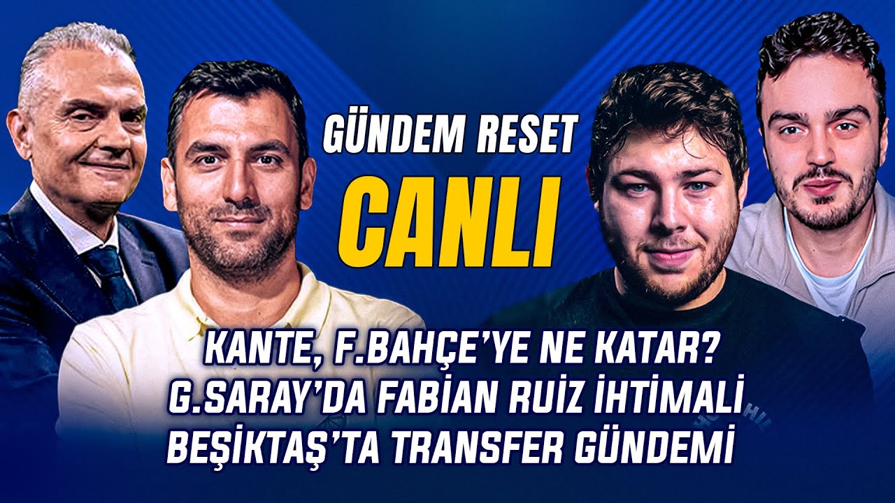 Gündem Reset yayında: F.Bahçe’de Kante İhtimali