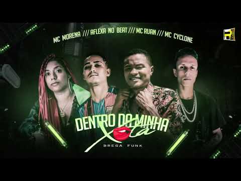 MC RUAN, AFLEXA NO BEAT, MC CYCLONE, Feat. MC MORENA - DENTRO DA MINHA XOTA - (REMIX BREGA FUNK)