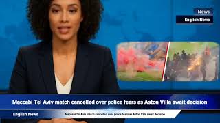 Maccabi Tel Aviv match cancelled over police fears as Aston Villa await decision