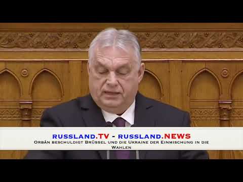 Orbán beschuldigt Brüssel und die Ukraine der Einmischung in die Wahlen