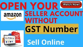 Open a Amazon seller account without GST Number in hindi by knowledge with Prakash.