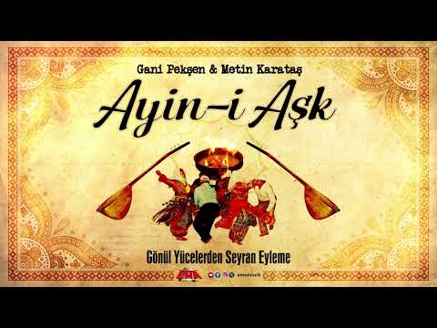 Gani Pekşen & Metin Karataş - Gönül Yücelerden Seyran Eyleme (Ayin-i Aşk / 2025)