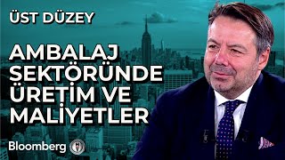 Üst Düzey - Ambalaj Sektöründe Üretim ve Maliyetler | 9 Ekim 2025