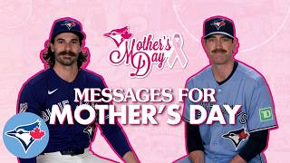 Mother's Day messages from your Toronto Blue Jays!