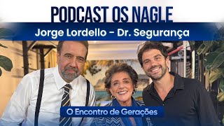 Jorge Lordello - Dr. Segurança  Ex delegado. Crimes famosos  Podcast Os Nagle, Encontro de Gerações
