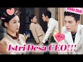 Gadis Desa Nikahi Pria Asing Untuk Bayar Utang Ternyata Dia Bosnya CEO Miliarder Langsung Dimanja