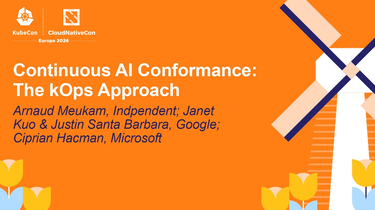 Continuous AI Conformance: The kOp... Arnaud Meukam, Janet Kuo, Justin Santa Barbara, Ciprian Hacman