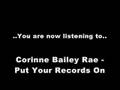 Corinne Bailey Rae - Put Your Records On 