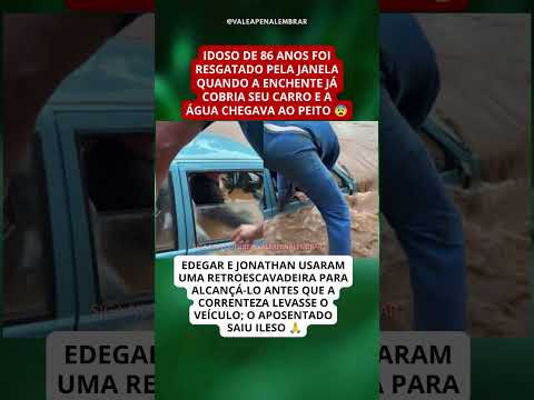 RESGATE HEROICO: Empresário salva idoso de 86 anos de carro tomado pela enchente