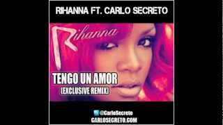 Rihanna Ft. Carlo Secreto - Tengo Un Amor (Exclusive Remix)