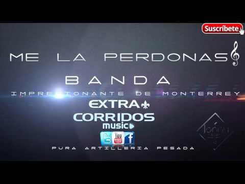 Banda Impresionante de Monterrey - Me la perdonas