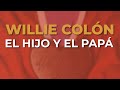 Willie Colón - El Hijo y el Papá (Audio Oficial)