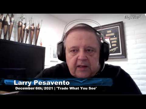 December 6th, Trade What You See With Larry Pesavento - 2021