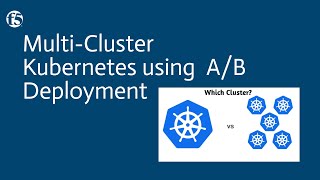 Download the video "Multi-Cluster Kubernetes using A/B Deployment"