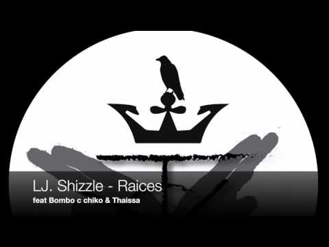LJ. Shizzle - Raices ( feat. Bombo c chiko & Thaissa)
