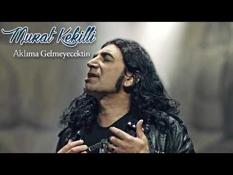 Murat Kekilli - Aklıma Gelmeyecektin