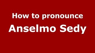 How to pronounce Anselmo Sedy