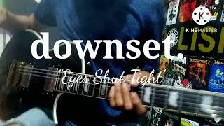 Downset,. _"eyes shut tight"_playthrough