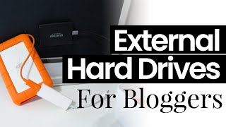 Best External Hard Drives for Editing as Bloggers and YouTubers (My Favorites and Why)