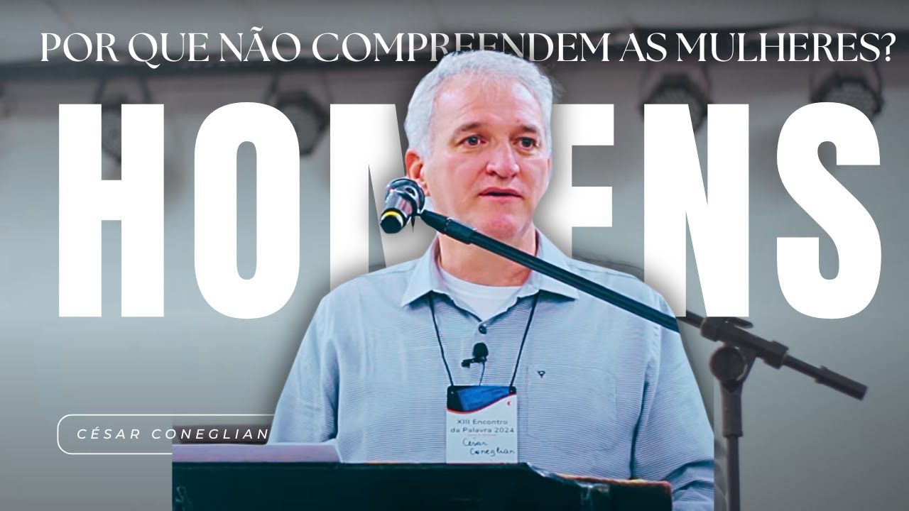 Por que os homens não compreendem as mulheres? | César Coneglian
