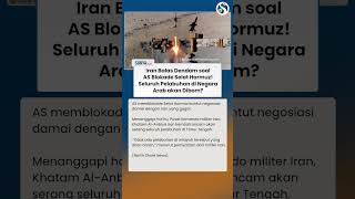 Balas Dendam Iran setelah AS Blokade Selat Hormuz: Seluruh Pelabuhan di Negara Arab akan Dibom