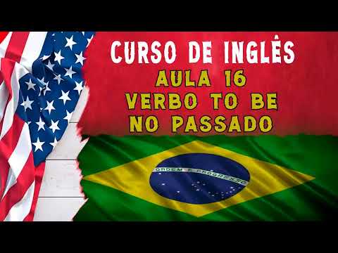 AULA 16 - VERBO TO BE NO PASSADO - CURSO DE INGLÊS