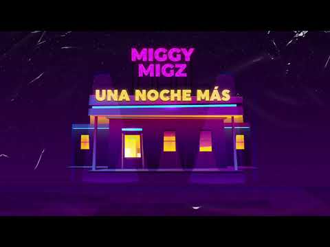 MIGGY MIGZ - UNA NOCHE MAS (NUEVO SENCILLO)