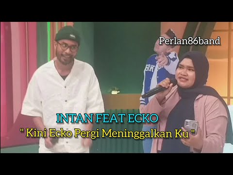 Intan feat ecko - Kini Ecko Pergi Meninggalkan Ku - Live Perlan86 Band -