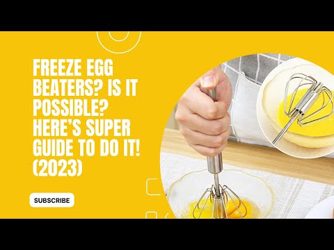 Freeze Egg Beaters? Is It Possible? Here’s Super Guide To Do It! (2023)
