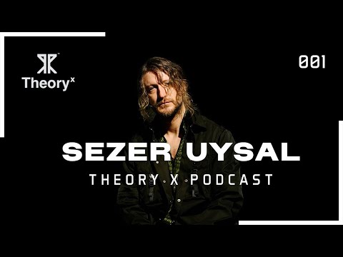 Sezer Uysal - Theory X Podcast 001