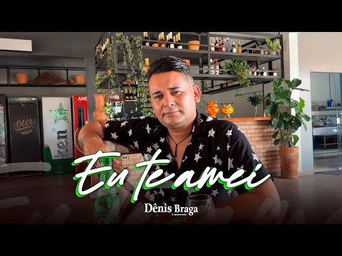 Dênis Braga - Eu Te Amei