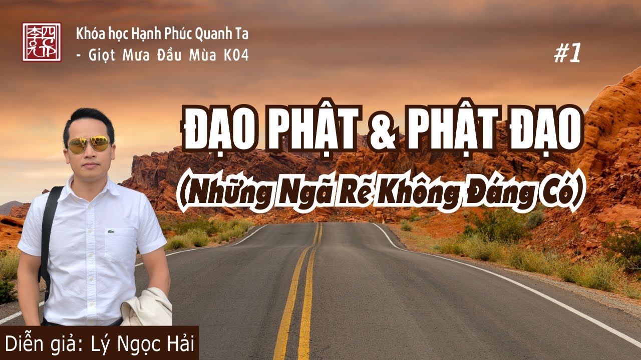 Hạnh Phúc Quanh Ta K04 - Đạo Phật và Phật Đạo - Những Ngã Rẽ Không Đáng Có