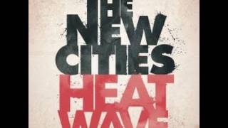 The New Cities-Heatwave (from new album Kill the Lights) (lyrics)