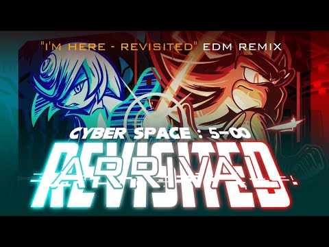 Cyber Space: 5-∞ | ARRIVAL - REVISITED ("I'm Here - Revisited" EDM Remix)