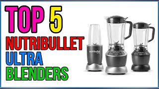 TOP 5 Best Nutribullet Ultra Blenders 2026