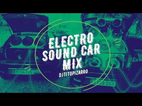 Electro Sound Car Parte 24 - (Dj Tito Pizarro_Mix) (EDM 2020)