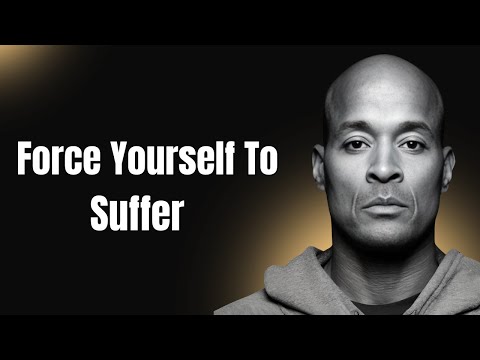 FORCE YOURSELF TO SUFFER: The Ultimate Willpower Guide - David Goggins Motivational Speech