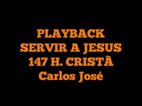 SERVIR A JESUS 147 H. CRISTÃ-PLAYBACK Carlos José