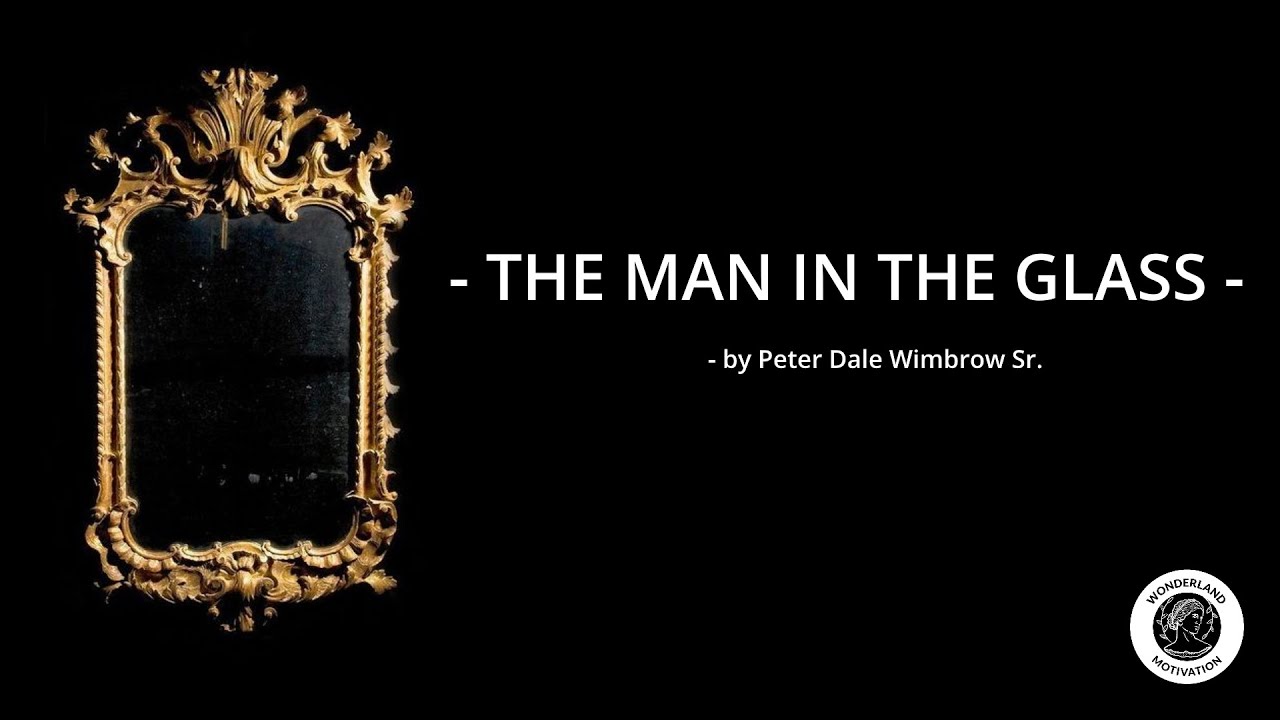The Man in the Glass - Peter Dale Wimbrow Sr. | Inspirational Poem