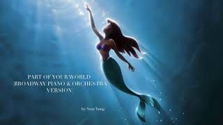 Part of Your World (Broadway Piano &amp; Orchestra Version) - The Little Mermaid - by Sam Yung