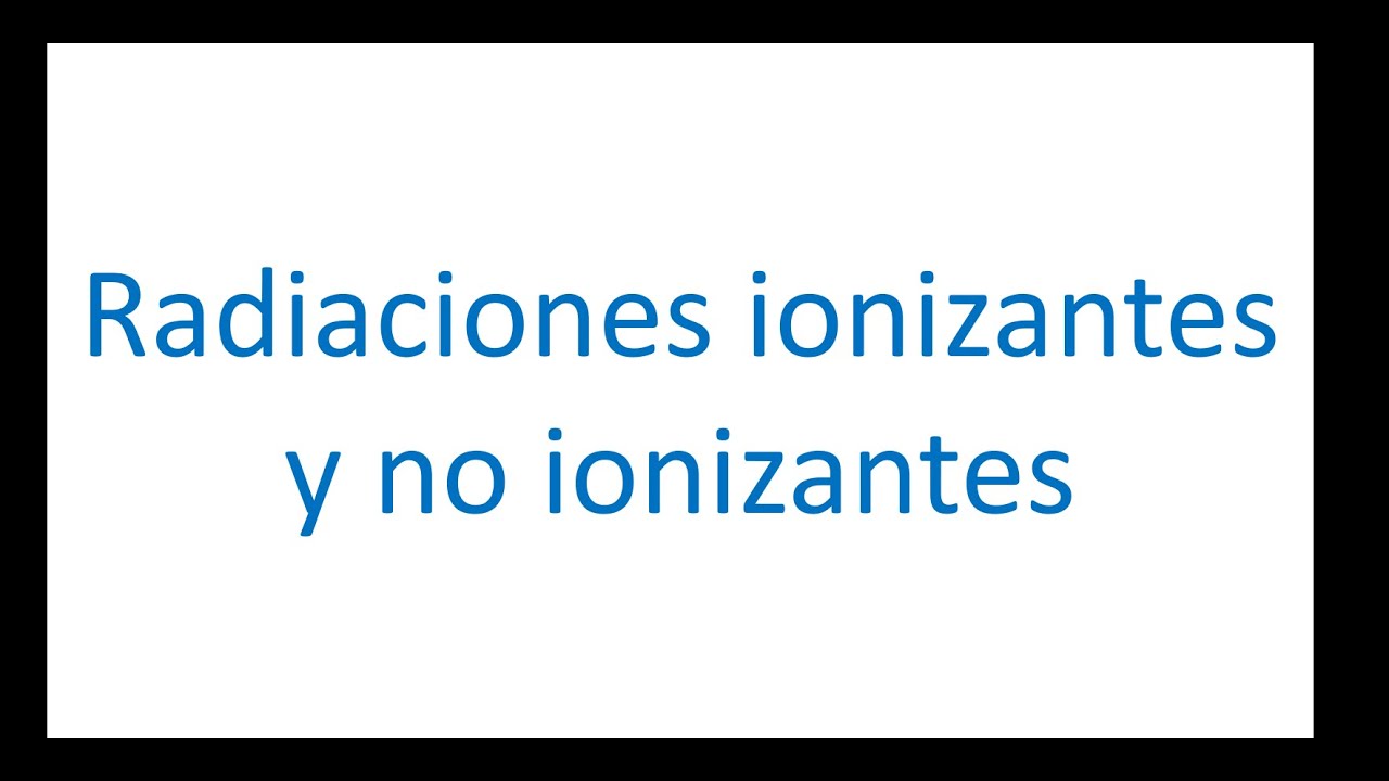 Radiaciones ionizantes y no ionizantes