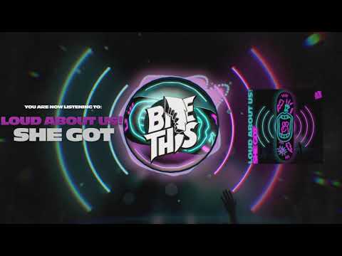LOUD ABOUT US! - She Got