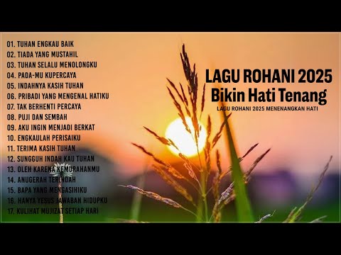 Lagu Rohani Terbaru 2025 Bikin Hati Tenang - Lagu Rohani Kristen Terpopuler 2024 Memberikan Kelegaan